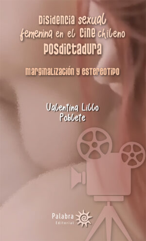 DISIDENCIA SEXUAL FEMENINA EN EL CINE CHILENO POSTDICTADURA 9789566085195