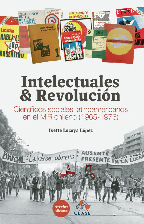 INTELECTUALES Y REVOLUCIÓN. CIENTÍFICOS SOCIALES LATINOAMERICANOS EN EL MIR CHILENO  (19 978956609