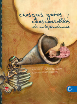 CHASQUIS, GRITOS Y CHARRASQUILLOS DE INDEPENDENCIA
