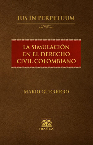 LA SIMULACIÓN EN EL DERECHO CIVIL COLOMBIANO 9789585020009