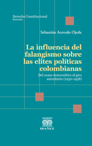 LA INFLUENCIA DEL FALANGISMO SOBRE LAS ELITES POLÍTICAS COLOMBIANAS 9789585020283