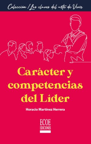 CARÁCTER Y COMPETENCIAS DEL LÍDER 9789585035034