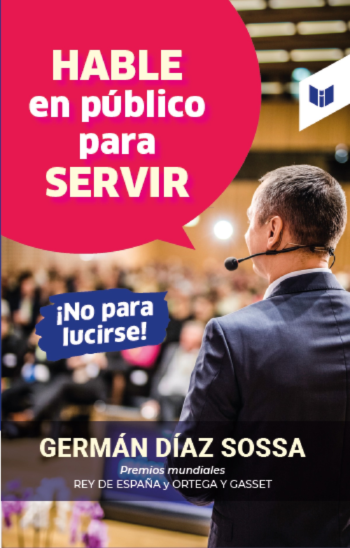 HABLE EN PÚBLICO PARA SERVIR. ¿NO PARA LUCIRSE!