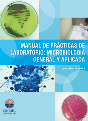 MANUAL DE PRÁCTICAS DE LABORATORIO: MICROBIOLOGÍA GENERAL Y APLICADA