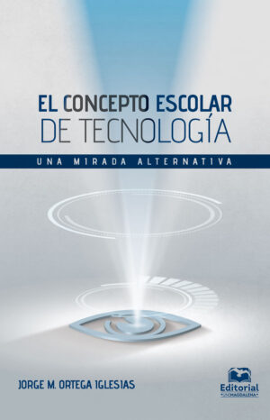 EL CONCEPTO ESCOLAR DE TECNOLOGÍA. UNA MIRADA ALTERNATIVA