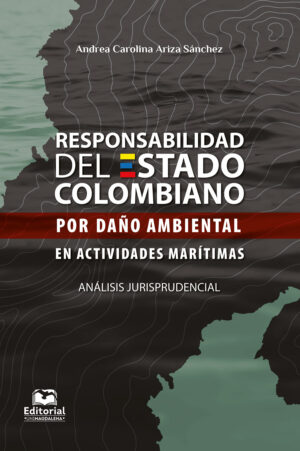 RESPONSABILIDAD DEL ESTADO COLOMBIANO POR DAÑO AMBIENTAL EN ACTIVIDADES MARÍTIMAS