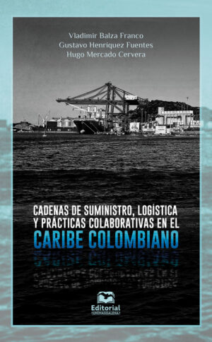 CADENAS DE SUMINISTRO, LOGÍSTICA Y PRÁCTICAS COLABORATIVAS EN EL CARIBE COLOMBIANO