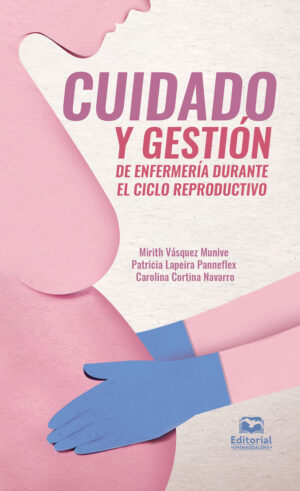 CUIDADO Y GESTIÓN DE ENFERMERÍA DURANTE EL CICLO REPRODUCTIVO