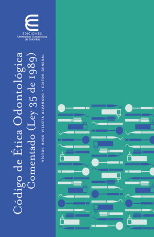 CÓDIGO DE ÉTICA ODONTOLÓGICA COMENTADA (LEY 35 DE 1989)