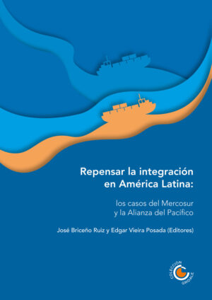 REPENSAR LA INTEGRACIÓN EN AMÉRICA LATINA: LOS CASOS DEL MERCOSUR Y LA ALIANZA DEL PACÍ