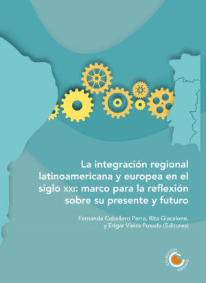 LA INTEGRACIÓN REGIONAL LATINOAMERICANA Y EUROPEA EN EL SIGLO XXI: MARCO PARA LA REFLEXI?