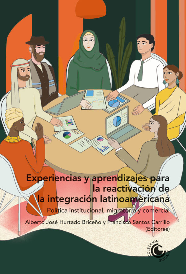EXPERIENCIAS Y APRENDIZAJES PARA LA REACTIVACIÓN DE LA INTEGRACIÓN LATINOAMERICANA: 9789587604474