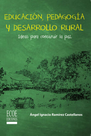 EDUCACIÓN, PEDAGOGÍA Y DESARROLLO RURAL 9789587711943