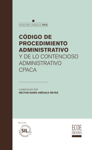 CÓDIGO DE PROCEDIMIENTO ADMINISTRATIVO Y DE LO CONTENCIOSO ADMINISTRATIVO 9789587712650