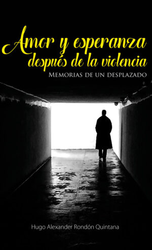 AMOR Y ESPERANZA DESPUÉS DE LA VIOLENCIA 9789587713947