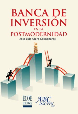 BANCA DE INVERSIÓN EN LA POSTMODERNIDAD 9789587715668