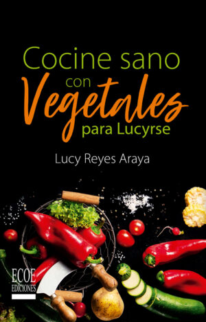 COCINE SANO CON VEGETALES PARA LUCYRSE 9789587715781