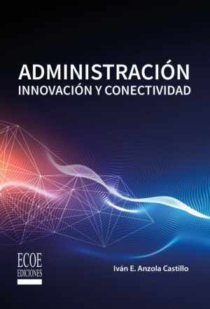 ADMINISTRACIÓN. INNOVACIÓN Y CONECTIVIDAD 9789587715996
