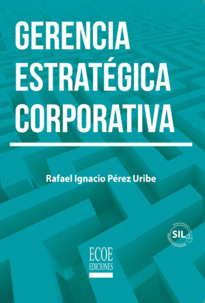 GERENCIA ESTRATÉGICA CORPORATIVA 9789587716306