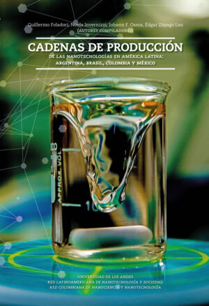 CADENAS DE PRODUCCIÓN. DE LAS NANOTECNOLOGÍAS EN AMÉRICA LATINA: ARGENTINA, BRASIL, COL