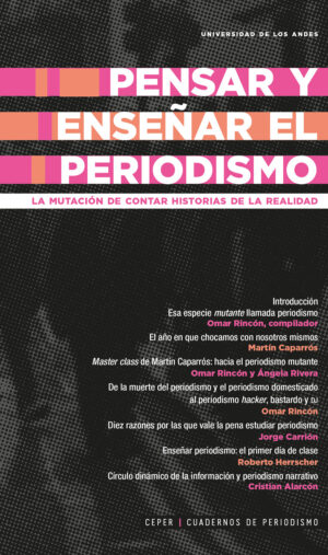 PENSAR Y ENSEÑAR EL PERIODISMO. LA MUTACIÓN DE CONTAR HISTORIAS DE LA REALIDAD