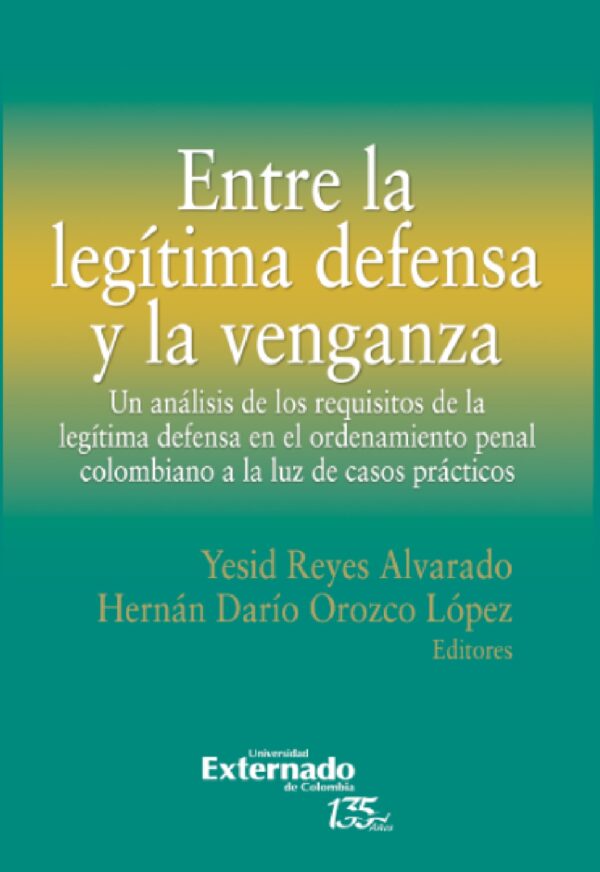 ENTRE LA LEGÍTIMA DEFENSA Y LA VENGANZA 9789587907025