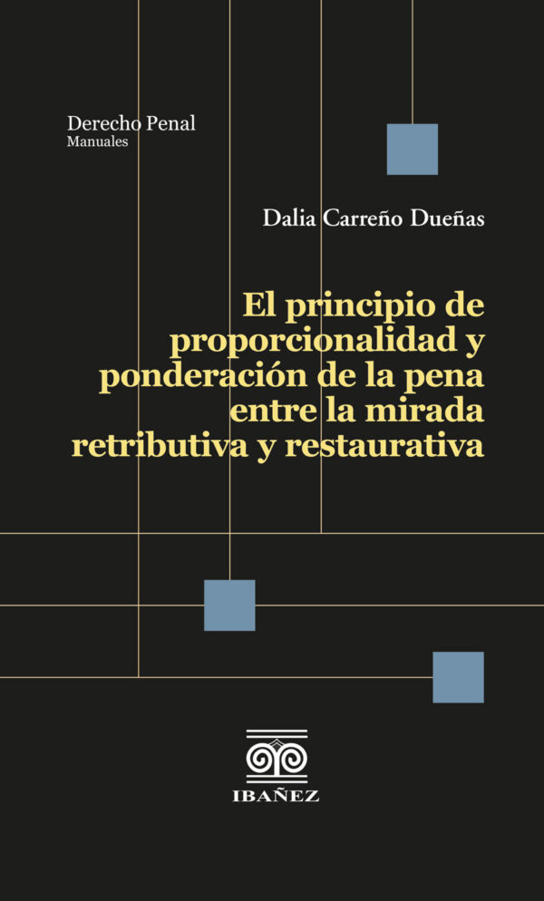 EL PRINCIPIO DE PROPORCIONALIDAD Y PONDERACIÓN DE LA PENA ENTRE LA MIRADA RETRIBUTIVA Y R 978958791