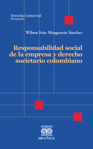 RESPONSABILIDAD SOCIAL DE LA EMPRESA Y DERECHO SOCIETARIO COLOMBIANO 9789587919622