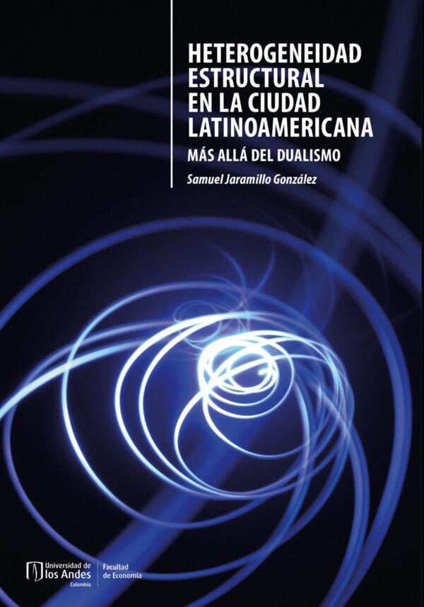 HETEROGENEIDAD ESTRUCTURAL EN LA CIUDAD LATINOAMERICANA 9789587981292