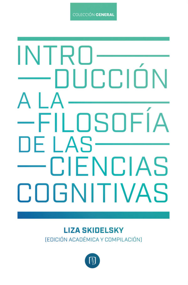 INTRODUCCIÓN A LA FILOSOFÍA DE LAS CIENCIAS COGNITIVAS 9789587985191