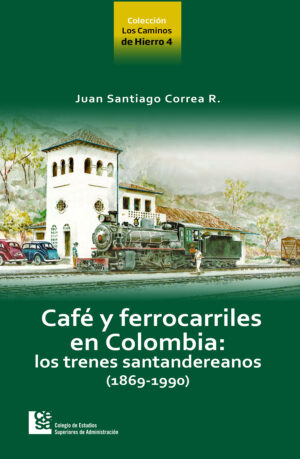 CAFÉ Y FERROCARRILES DE COLOMBIA: LO TRENES SANTANDEREANOS (1869-1990)
