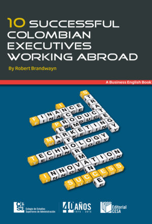 10 SUCCESSFUL COLOMBIAN EXECUTIVES WORKING ABROAD