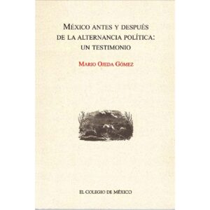 MÉXICO ANTES Y DESPUÉS DE LA ALTERNANCIA POLÍTICA: 9789681211318