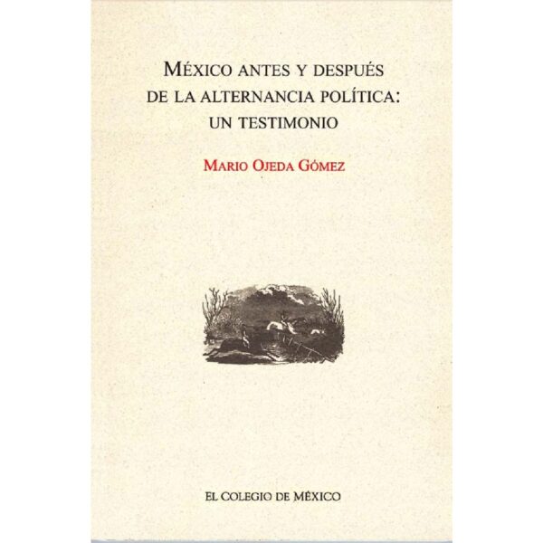 MÉXICO ANTES Y DESPUÉS DE LA ALTERNANCIA POLÍTICA: 9789681211318