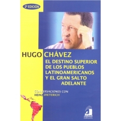 HUGO CHÁVEZ. EL DESTINO SUPERIOR DE LOS PUEBLOS LATINOAMERICANOS Y EL GRAN SALTO ADELANTE 978968586