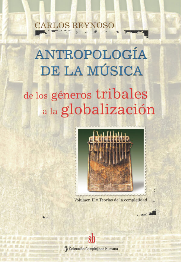 ANTROPOLOGÍA DE LA MÚSICA: DE LOS GÉNEROS TRIBALES A LA GLOBALIZACIÓN. VOLUMEN 2 9789871256068