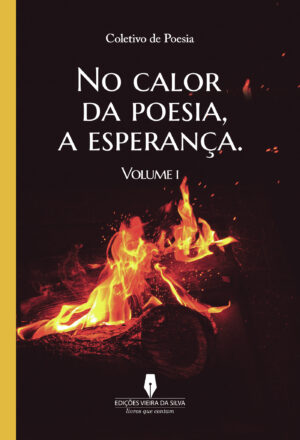NO CALOR DA POESIA, A ESPERAN√ÕÁA, VOL I