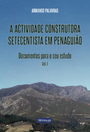 A ACTIVIDADE CONSTRUTORA SETECENTISTA EM PENAGUI√Õ√£O 9789897822629