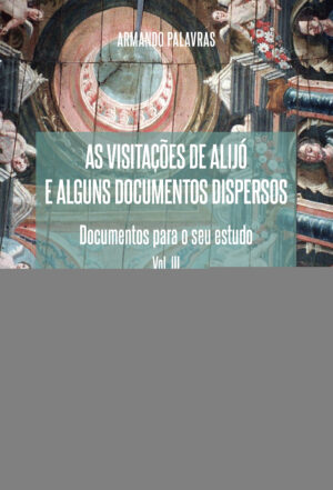 AS VISITA√Õ√ß√Õ√µES DE ALIJÓ E ALGUNS DOCUMENTOS DISPERSOS 9789897824531