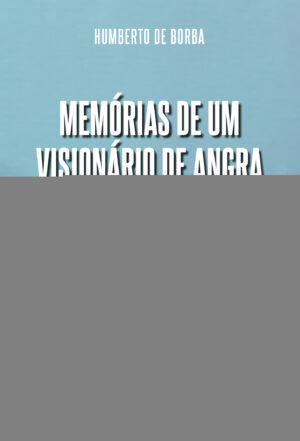 MEMÓRIAS DE UM VISIONÁRIO DE ANGRA 9789897826528