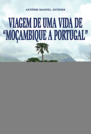 VIAGEM DE UMA VIDA DE MO√Õ√ßAMBIQUE A PORTUGAL 9789897826696