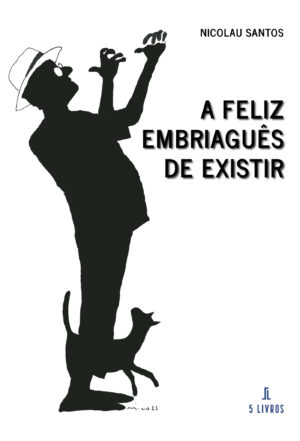 A FELIZ EMBRIAGU√Õ¬™S DE EXISTIR 9789897827907