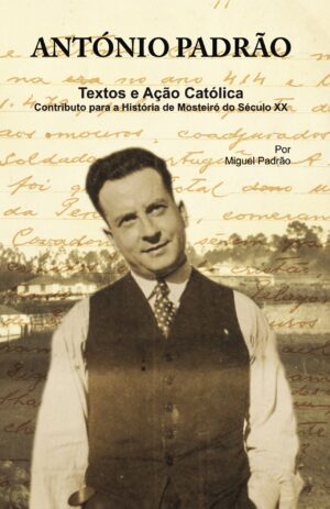 ANTÓNIO PADR√Õ√£O - TEXTOS E A√Õ√ß√Õ√£O CATÓLICA