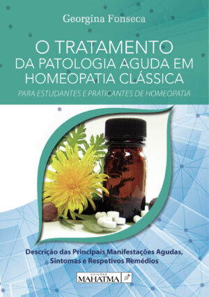 O TRATAMENTO DA PATOLOGIA AGUDA EM HOMEOPATIA CLÁSSICA 9789898865106