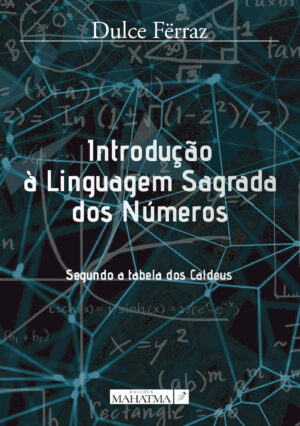 INTRODU√ÕÁ√ÕÉO √Ä LINGUAGEM SAGRADA DOS NÚMEROS 9789898865281