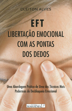 EFT - LIBERTA√ÕÁ√ÕÉO EMOCIONAL COM AS PONTAS DOS DEDOS 9789899005082