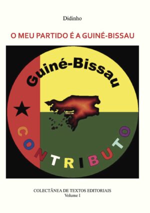 O MEU PARTIDO É A GUINÉ-BISSAU - VOL I 9789899967014