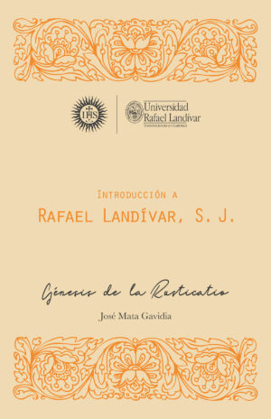 INTRODUCCIÓN A RAFAEL LANDÍVAR, S. J., MONUMENTA LANDIVARIANA, SERIE MENOR, VOL. I