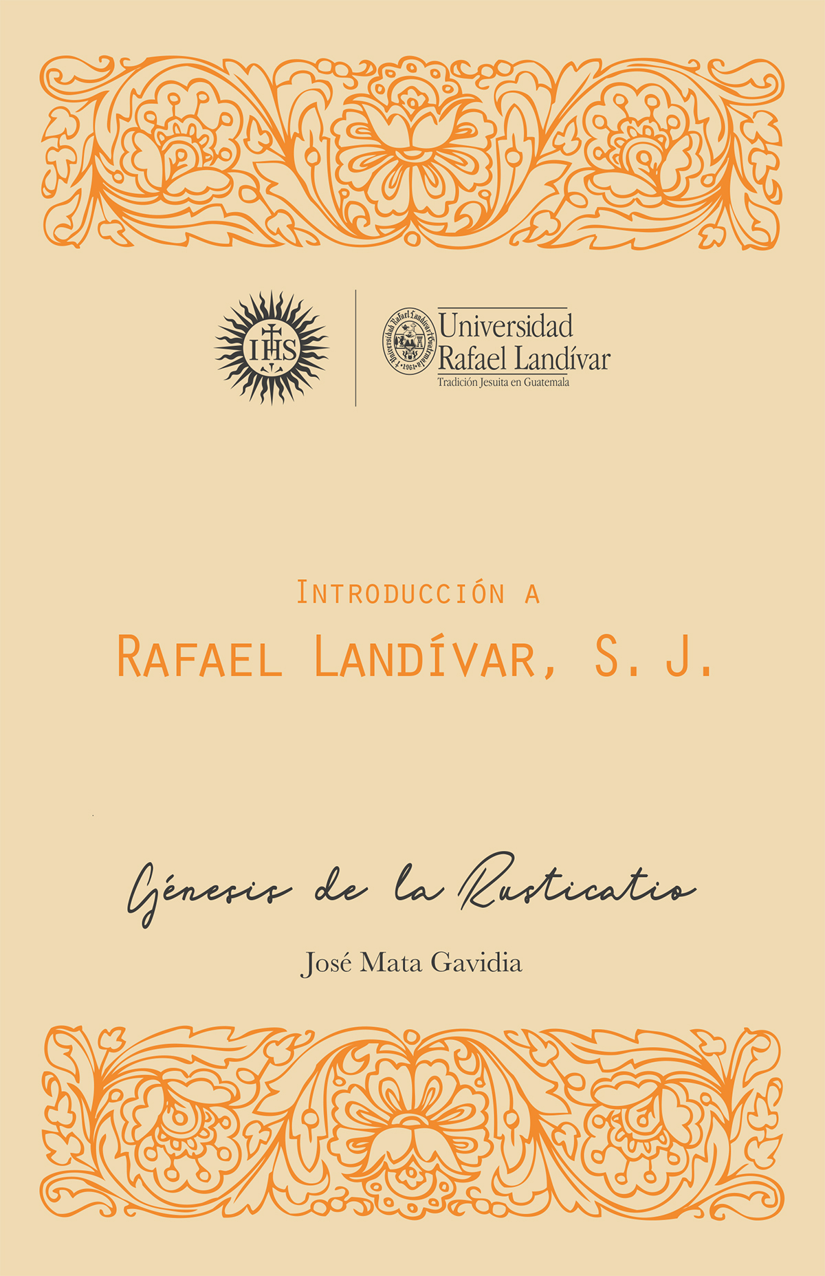 INTRODUCCIÓN A RAFAEL LANDÍVAR, S. J., MONUMENTA LANDIVARIANA, SERIE MENOR, VOL. I