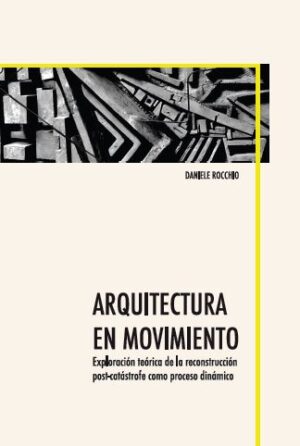 ARQUITECTURA EN MOVIMIENTO. EXPLORACIÓN TEÓRICA DE LA RECONSTRUCCIÓN POST-CATÁSTROFE C